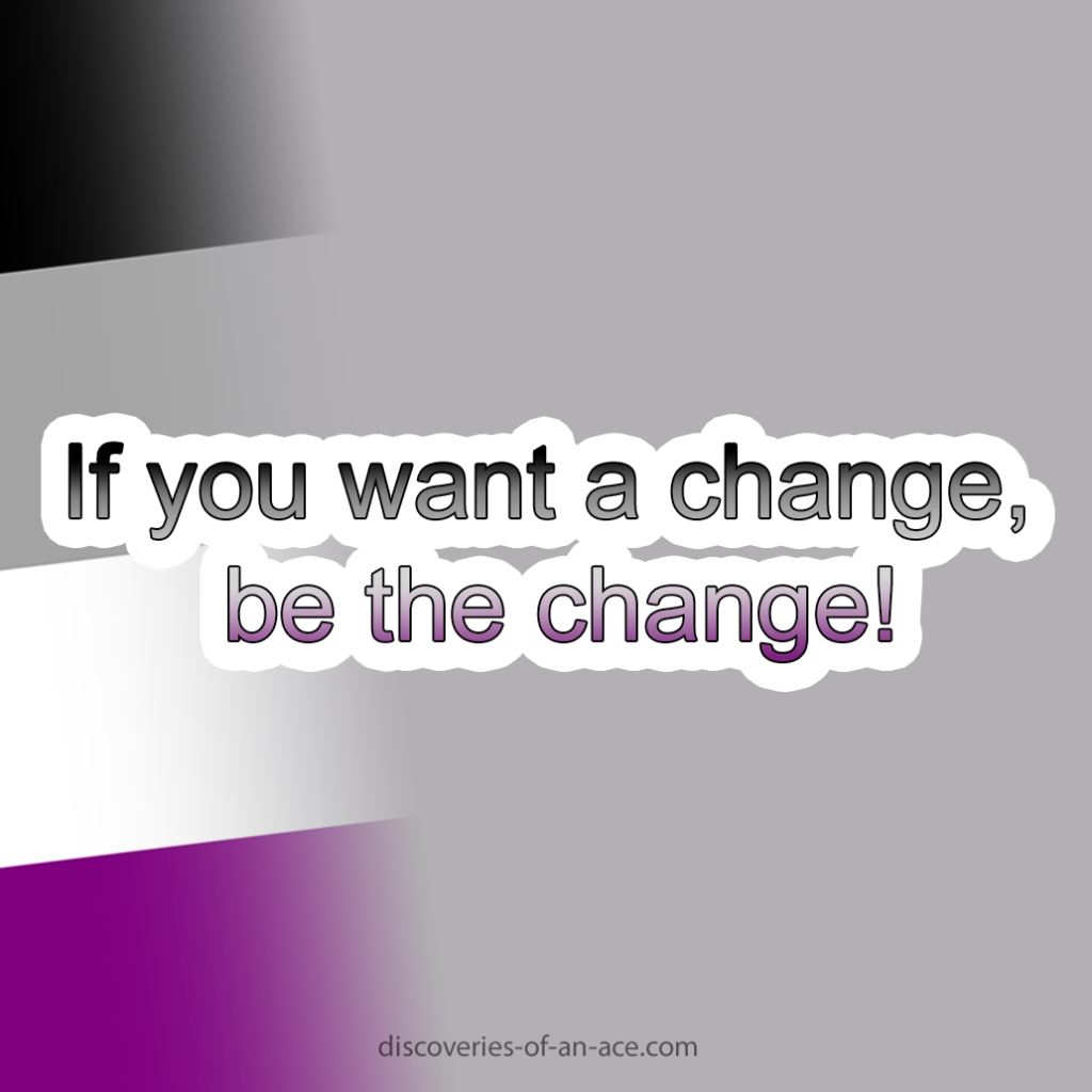 If you want a change, be the change!